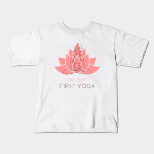 Ok, But First Yoga Kids T-Shirt